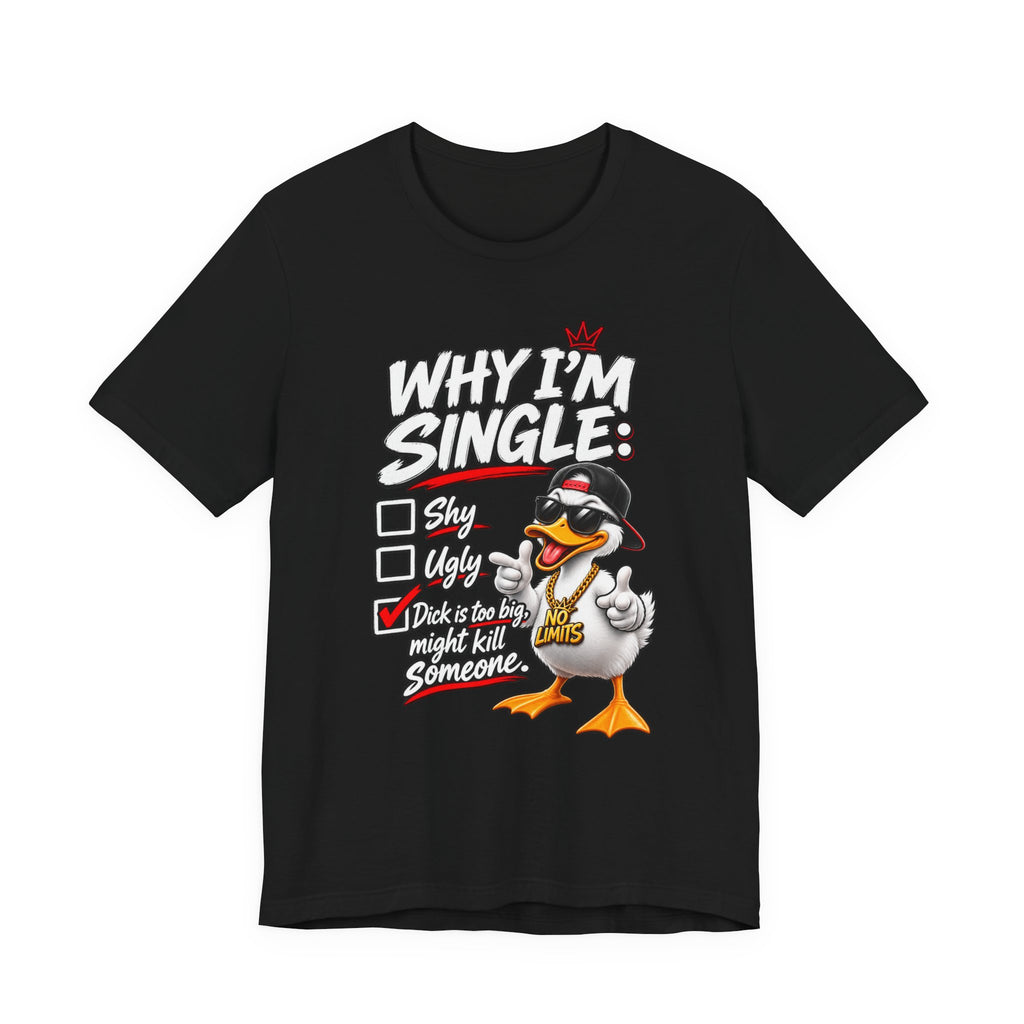 Why I’m Single Funny Duck Graphic T-Shirt – Adult Humor Tee