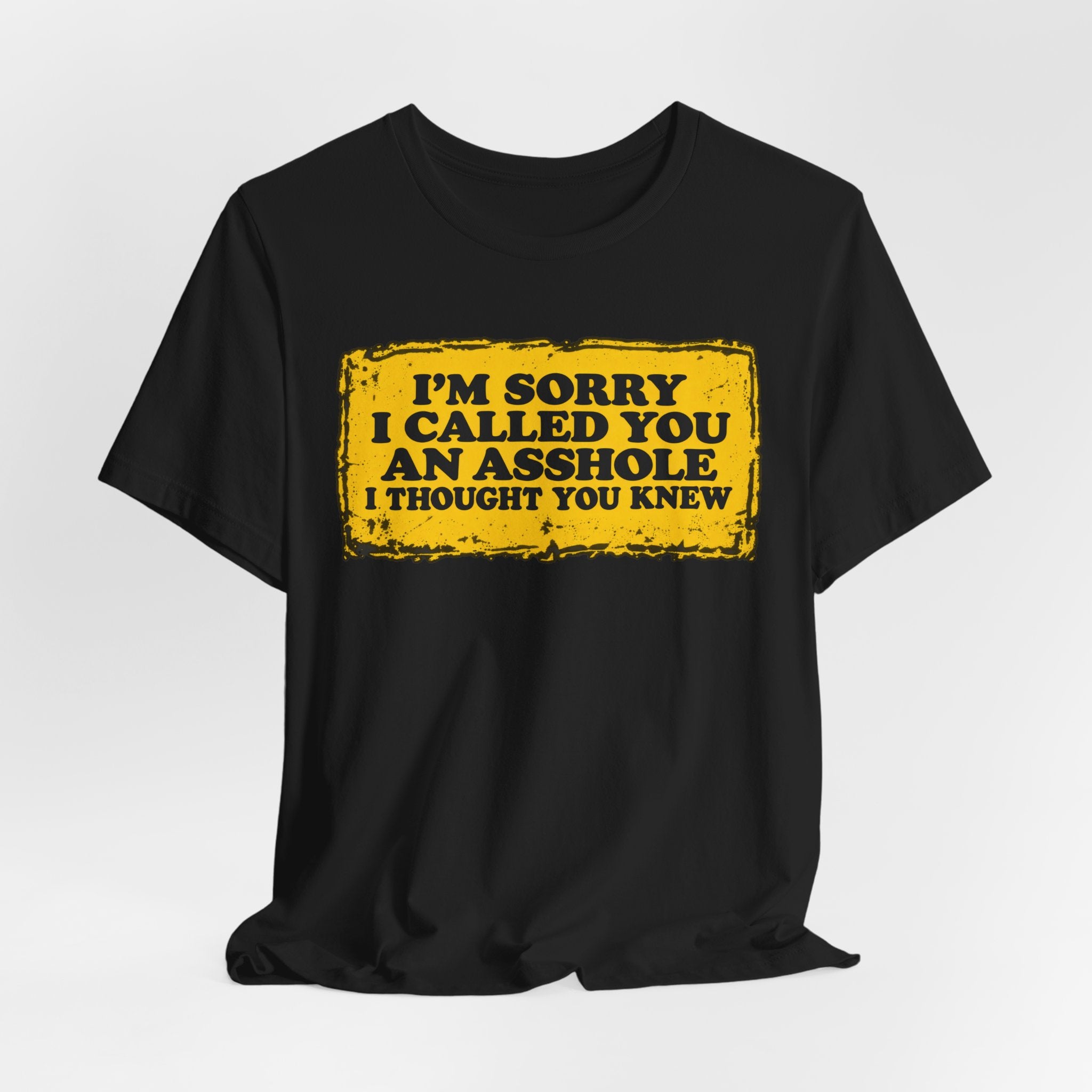 I’m Sorry I Called You an Asshole I Thought You Knew – Funny Sarcastic Graphic T-Shirt
