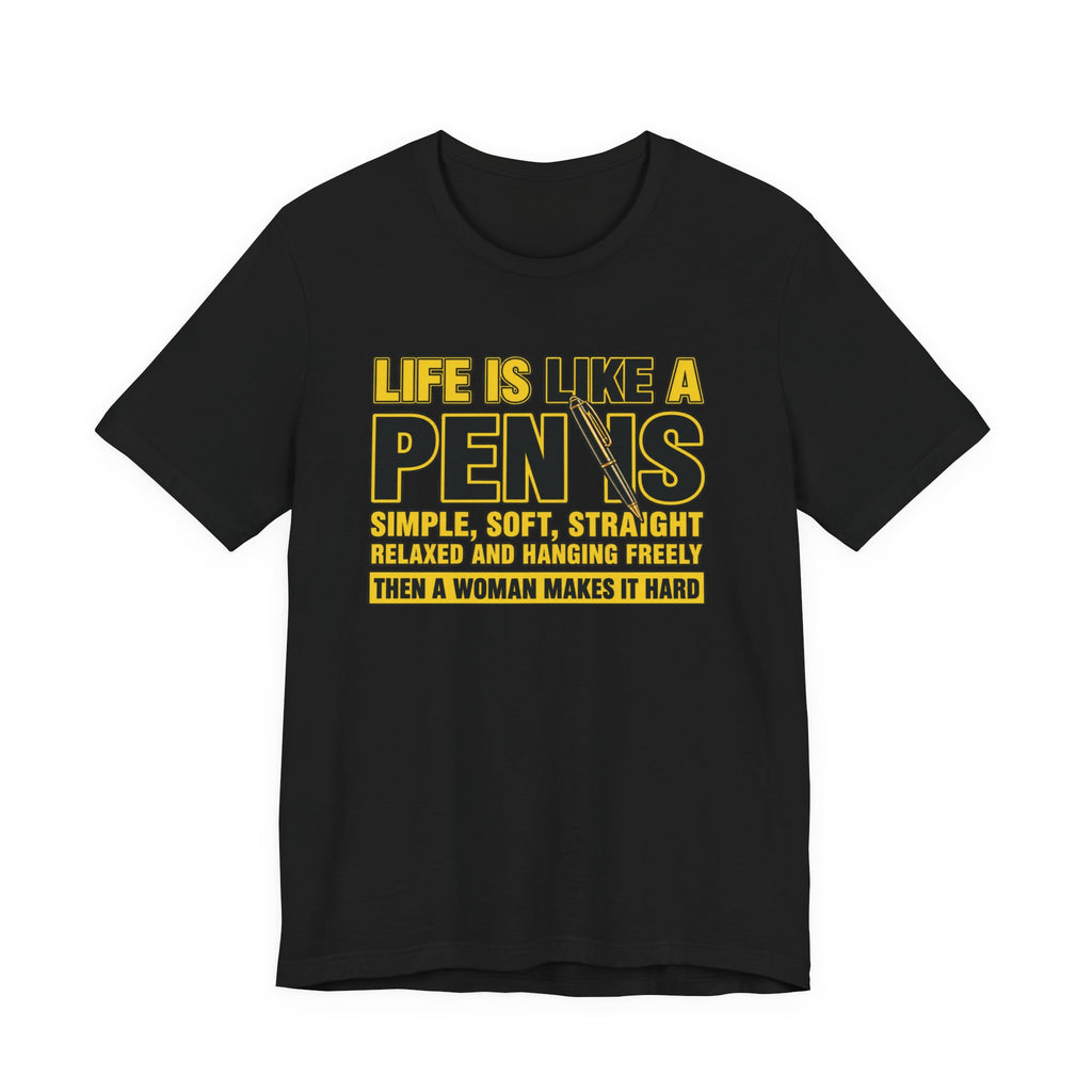 Life Is Like a Penis Funny T-Shirt – Adult Humor Graphic Tee