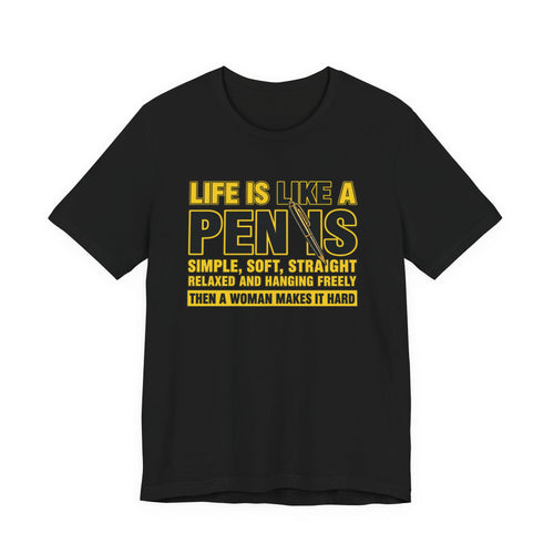 Life Is Like a Penis Funny T-Shirt – Adult Humor Graphic Tee