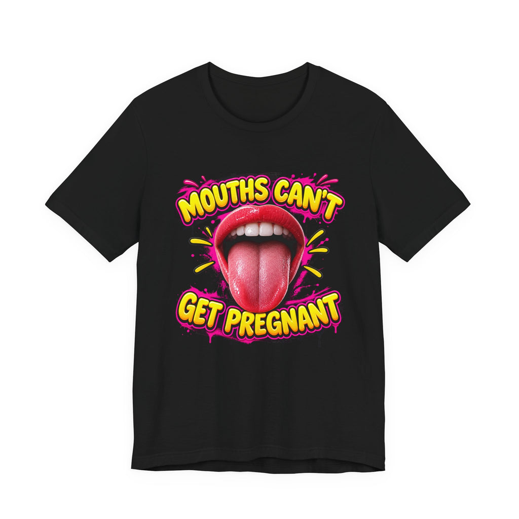 Mouths Can’t Get Pregnant Graphic Tee — Bold Retro Tongue Statement Shirt