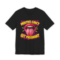 Mouths Can’t Get Pregnant Graphic Tee — Bold Retro Tongue Statement Shirt