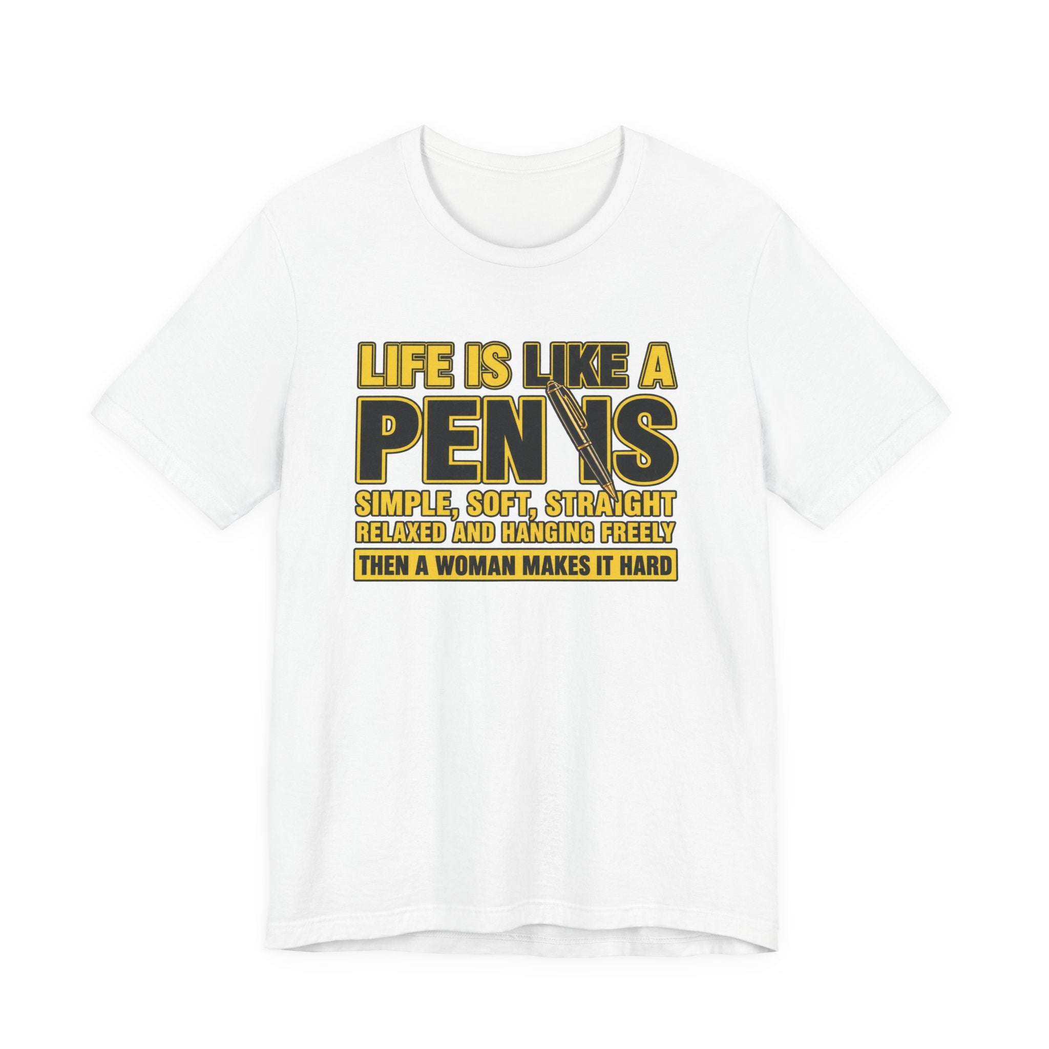 Life Is Like a Penis Funny T-Shirt – Adult Humor Graphic Tee