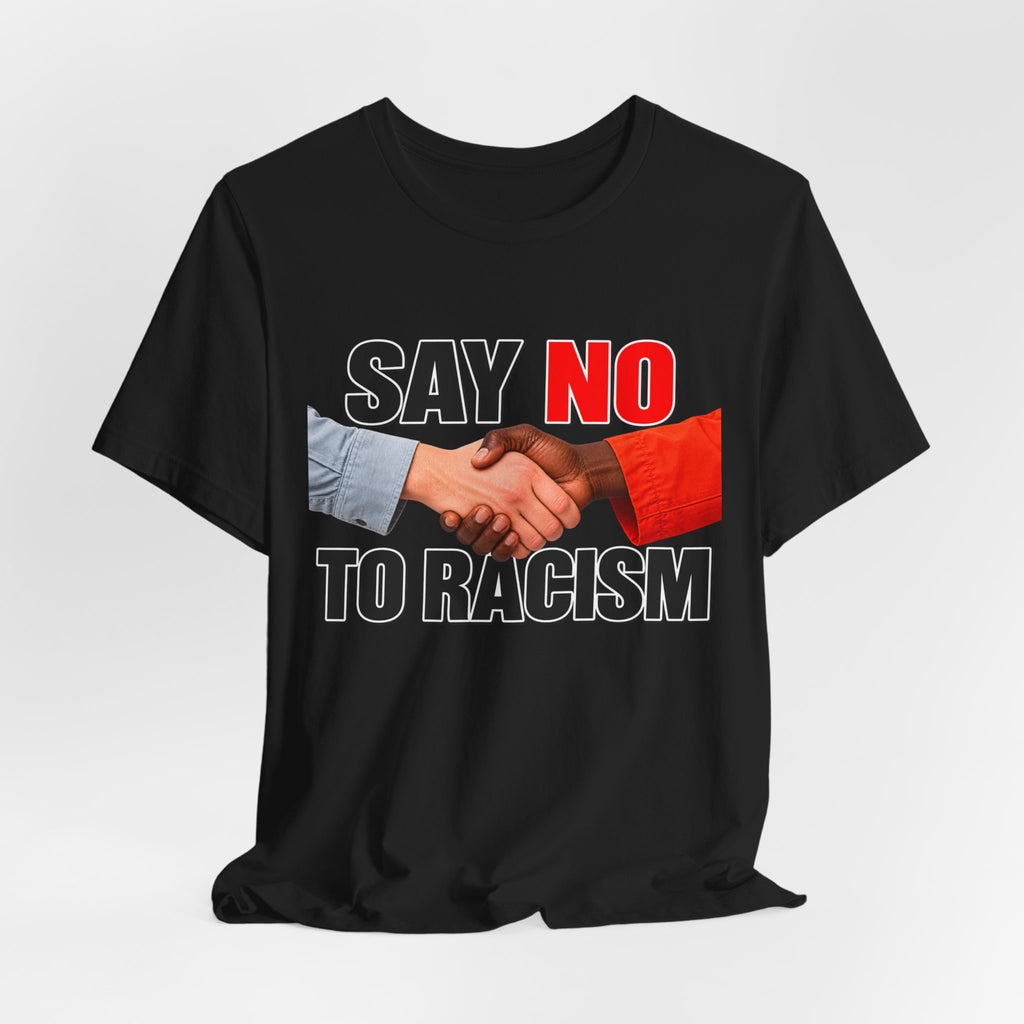 Say No to Racism Funny Graphic T-Shirt – Edgy Equality Humor Tee