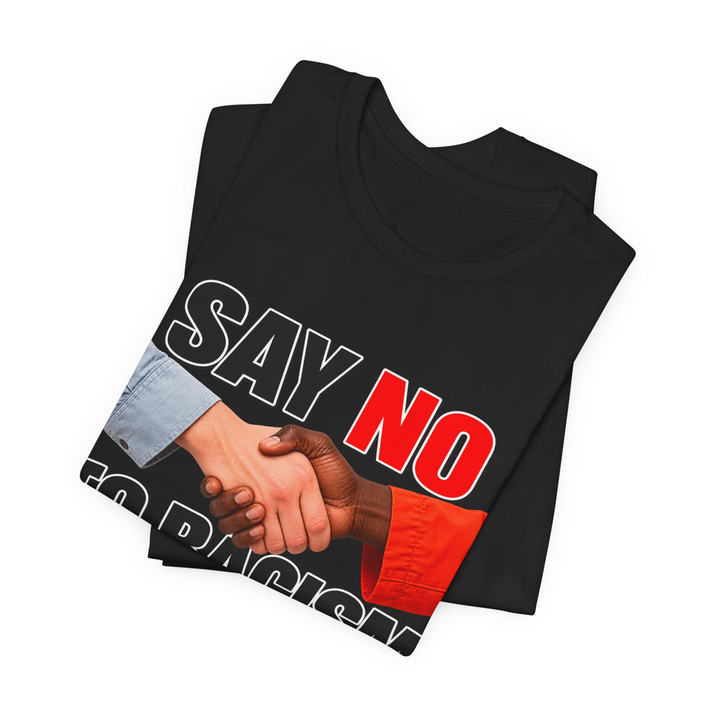 Say No to Racism Funny Graphic T-Shirt – Edgy Equality Humor Tee