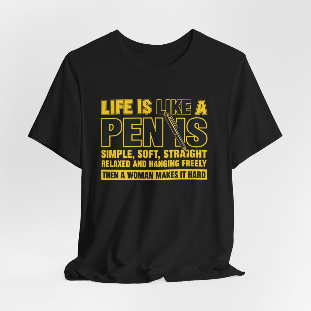 Life Is Like a Penis Funny T-Shirt – Adult Humor Graphic Tee