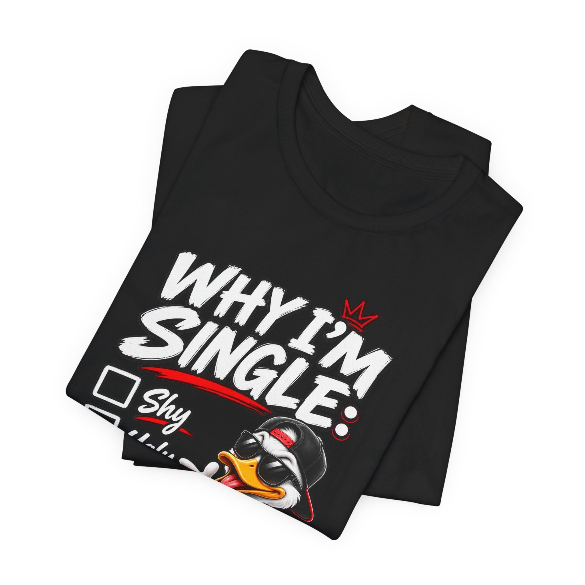 Why I’m Single Funny Duck Graphic T-Shirt – Adult Humor Tee