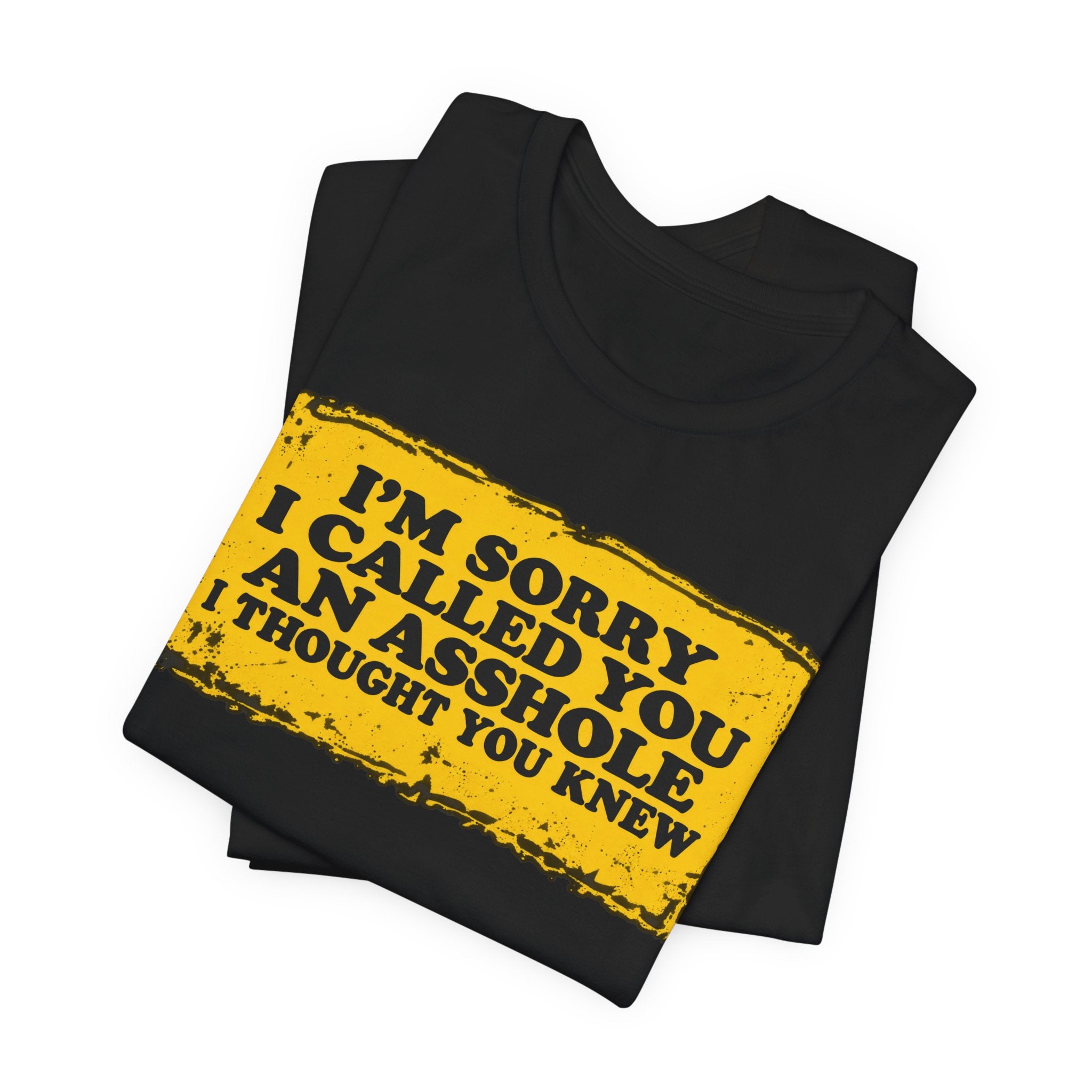 I’m Sorry I Called You an Asshole I Thought You Knew – Funny Sarcastic Graphic T-Shirt