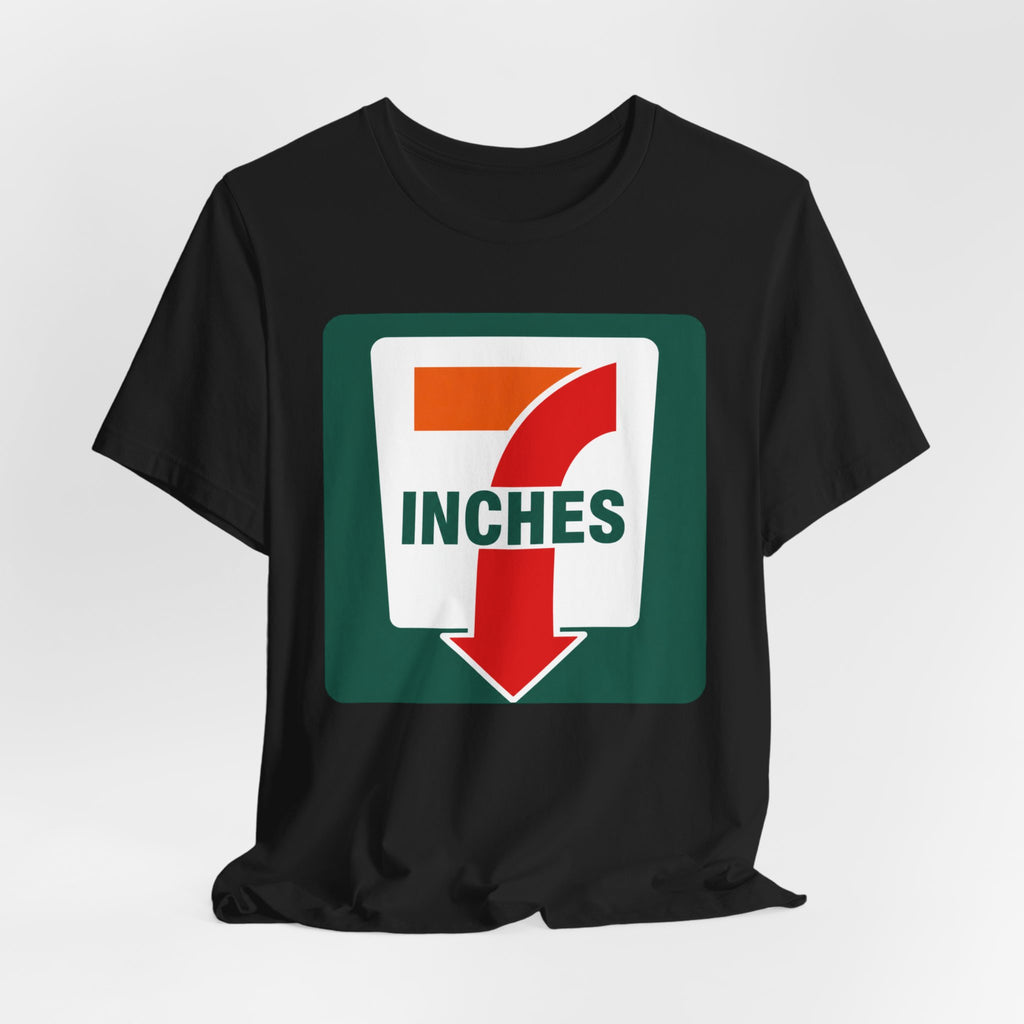 7 Inches Funny Adult Humor T-Shirt – Edgy Double Meaning Graphic Tee