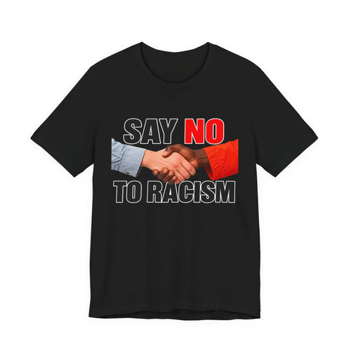 Say No to Racism Funny Graphic T-Shirt – Edgy Equality Humor Tee