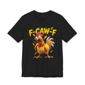 F-CAW-F Funny Chicken Graphic T-Shirt – Sarcastic Adult Humor Tee