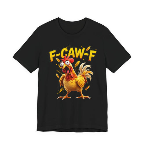 F-CAW-F Funny Chicken Graphic T-Shirt – Sarcastic Adult Humor Tee