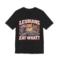 Lesbians Eat What? Funny Cat Graphic T-Shirt – Edgy Adult Humor Tee