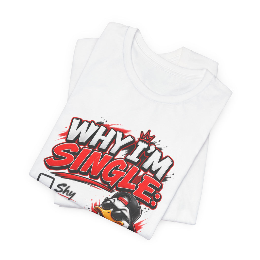Why I’m Single Funny Duck Graphic T-Shirt – Adult Humor Tee