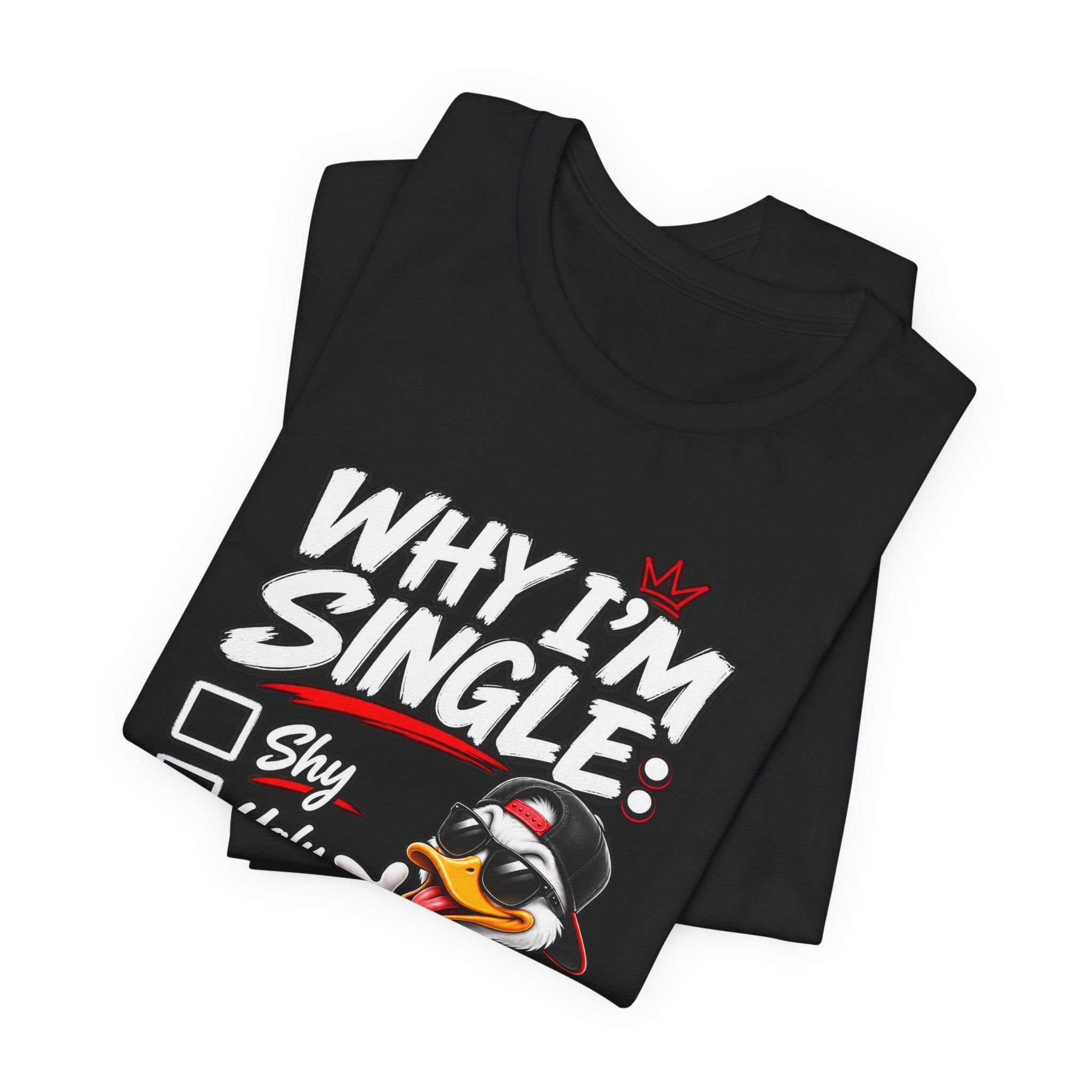 Why I’m Single Funny Duck Graphic T-Shirt – Adult Humor Tee