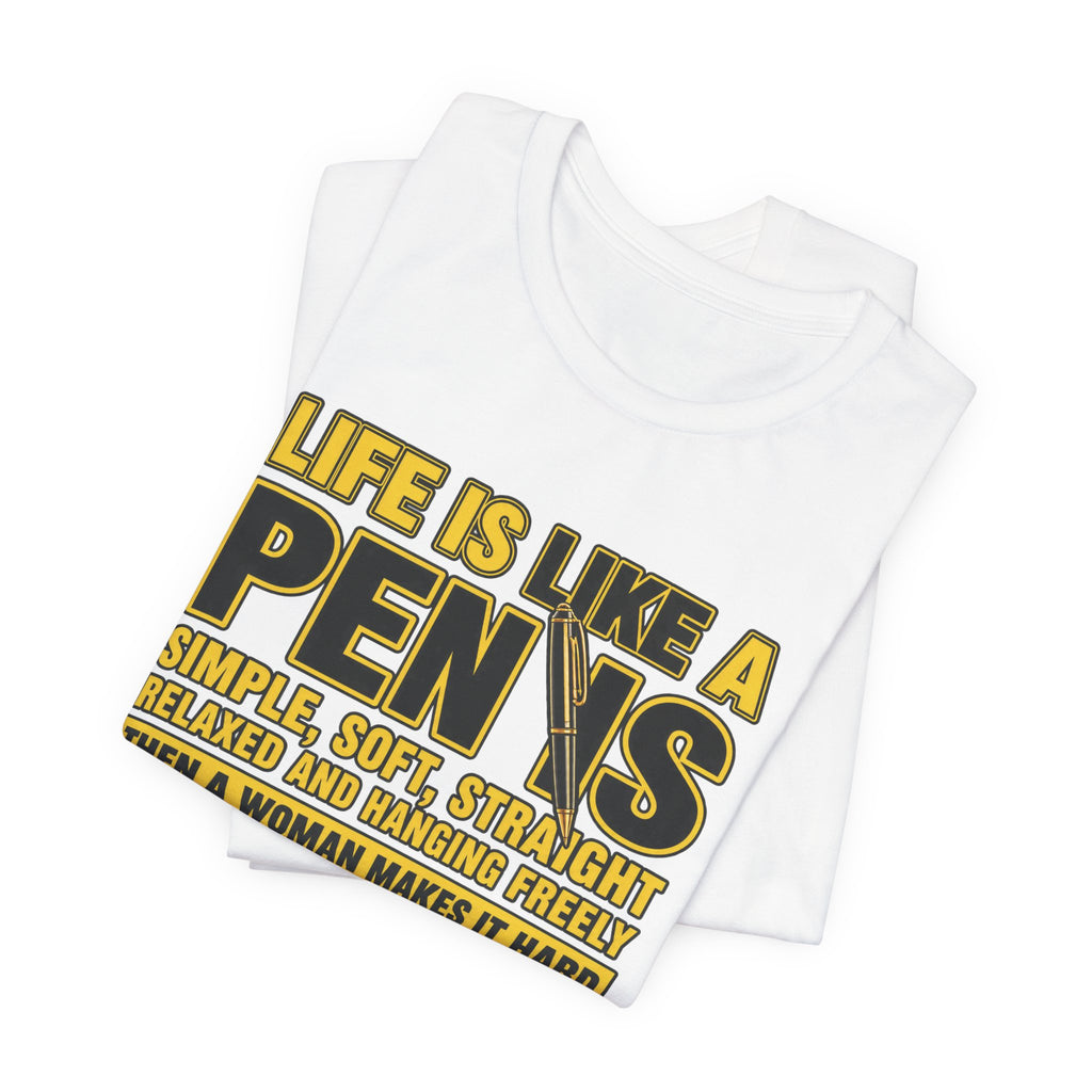Life Is Like a Penis Funny T-Shirt – Adult Humor Graphic Tee